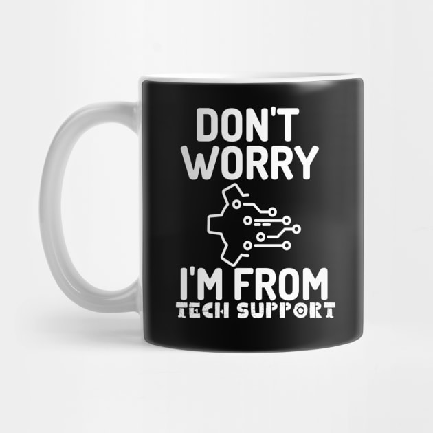 Don't worry I''m from tech support. by mksjr